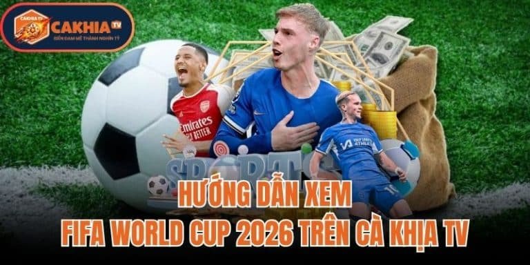 Hướng Dẫn Xem FIFA World Cup 2026 Trên Cà Khịa TV
