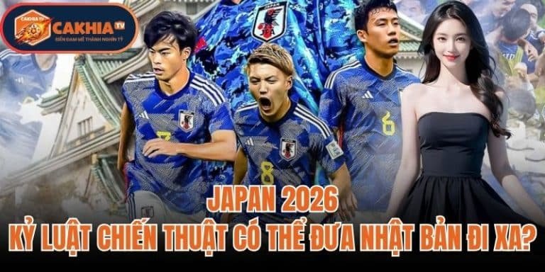 Japan 2026: Kỷ Luật Chiến Thuật Có Thể Đưa Nhật Bản Đi Xa?