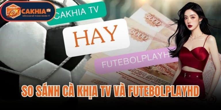 So Sánh Cà Khịa TV Và FutebolPlayHD