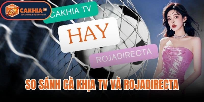 So Sánh Cà Khịa TV Và Rojadirecta