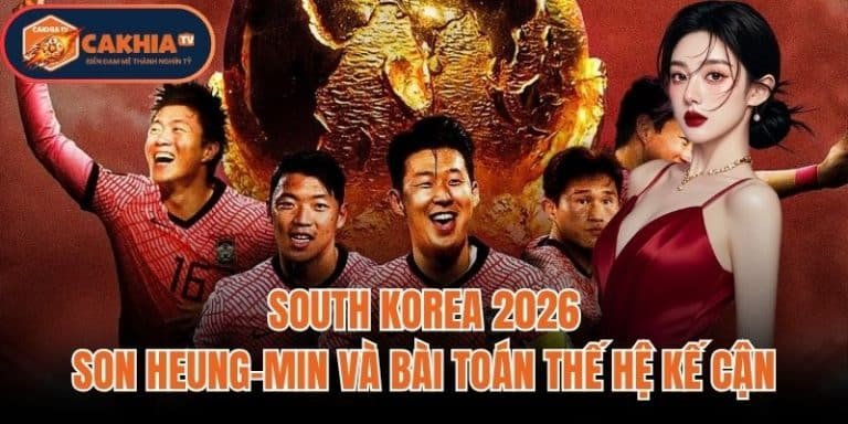 South Korea 2026: Son Heung-min Và Bài Toán Thế Hệ Kế Cận